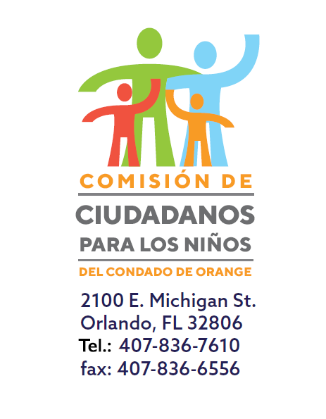 Comisión de Ciudadanos para los Niños del Condado de Orange 2100 East Michigan St. Orlando Florida, 32806. Teléfono: 407-836-7610, Fax: 407-836-6556